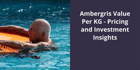 ambergris price per kilo|Ambergris Value Per KG: Pricing and Investment Insights .